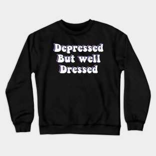 Depressed But Well Dressed Depression Meme Crewneck Sweatshirt